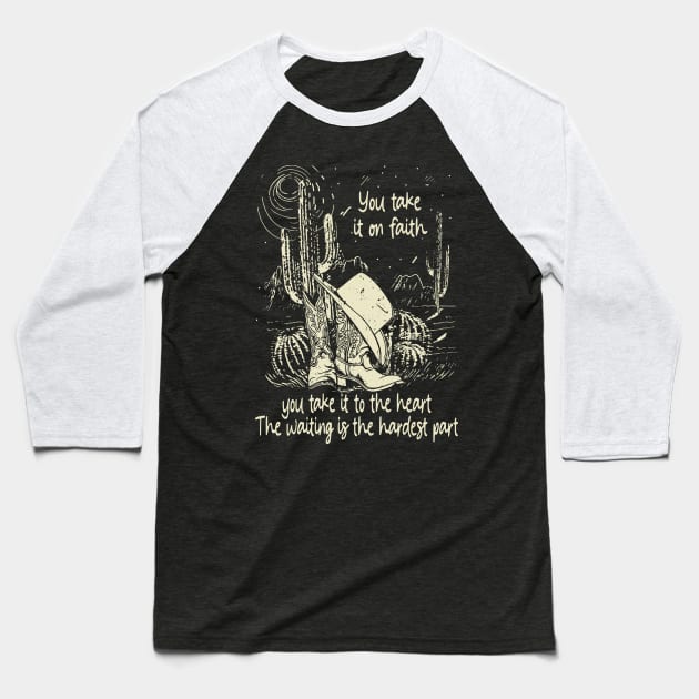 You Take It On Faith, You Take It To The Heart The Waiting Is The Hardest Part Cowgirl Hat Western Baseball T-Shirt by Creative feather